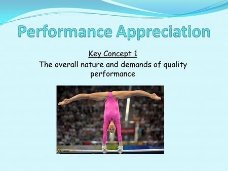 Key Concept 1 The overall nature and demands of quality performance.
