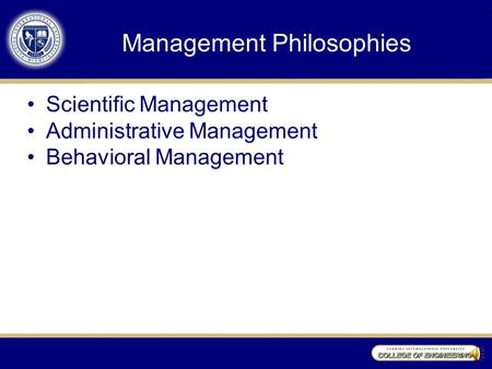 Management Philosophies Scientific Management Administrative Management Behavioral Management.