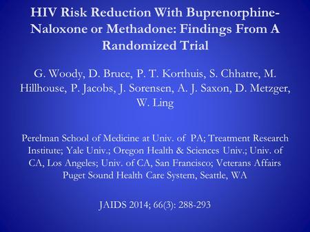 HIV Risk Reduction With Buprenorphine- Naloxone or Methadone: Findings From A Randomized Trial G. Woody, D. Bruce, P. T. Korthuis, S. Chhatre, M. Hillhouse,