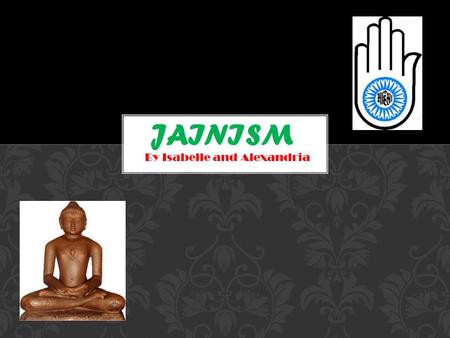 By Isabelle and Alexandria. Jainism originated in India and is one of the oldest religions in the world. There founder is a man called Mahavira Jayanti.