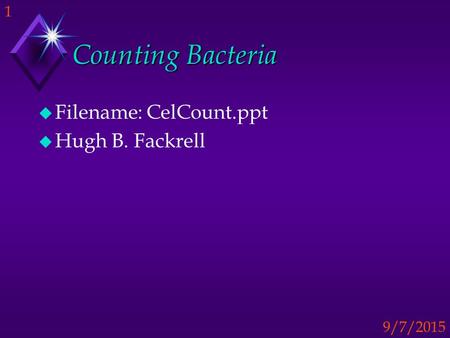 Counting Bacteria Filename: CelCount.ppt Hugh B. Fackrell.