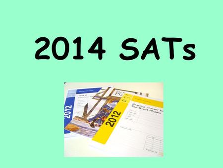 2014 SATs. What are SATs tests? SATs (Statutory Assessment Tests) is the name used to refer to the end of Key Stage National Curriculum Assessments. All.