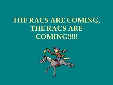 THE RACS ARE COMING, THE RACS ARE COMING!!!!!. Who they are, what they want, and how they get it RAC= RECOVERY AUDIT CONTRACTOR Section 306 of the Medicare.