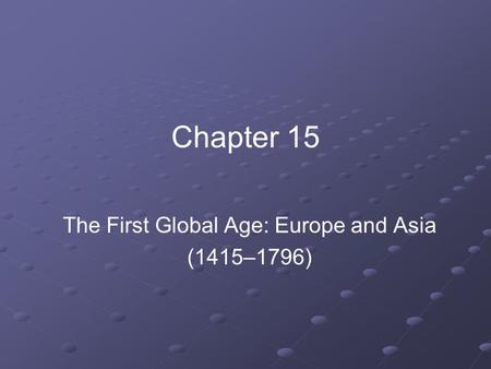 The First Global Age: Europe and Asia (1415–1796)