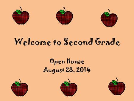 Welcome to Second Grade Open House August 28, 2014.