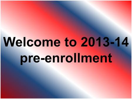 Welcome to 2013-14 pre-enrollment. Counselors for grades 10-12: Janet Andersen A, H, N, S, V Maurisa Afante B, E, F, G, J, K, U Sherre Brauer C, M, O,
