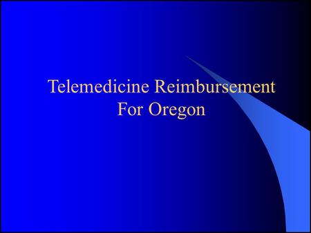 Telemedicine Reimbursement For Oregon. Why is it important? Telemedicine Reimbursement Encourages use of telemedicine services Provides mechanism to reimburse.