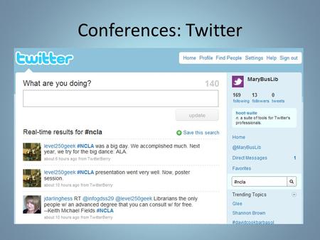 Conferences: Twitter. Twitter Whom do I follow? Librarians Techies Social media ‘experts’ News organizations Publishers Professional Associations.