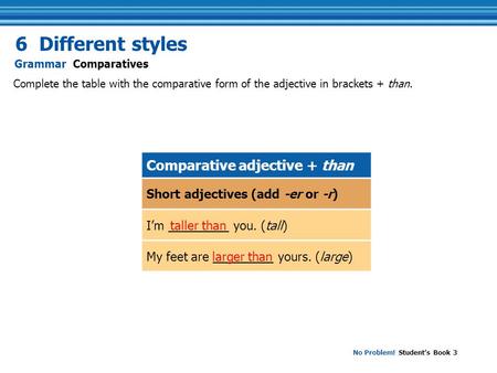 6 Different styles Comparative adjective + than