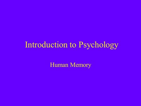 Introduction to Psychology Human Memory. Lecture Outline 1)Encoding 2)Storage 3)Retrieval and Forgetting 4)Multiple memory systems.