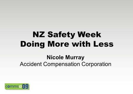 NZ Safety Week Doing More with Less Nicole Murray Accident Compensation Corporation.