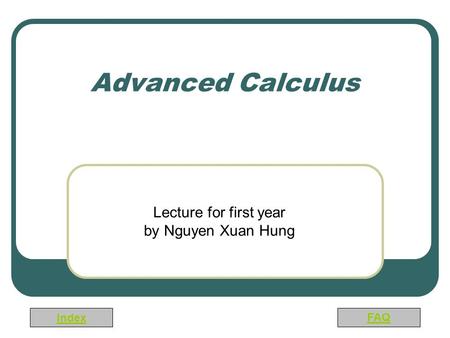 Index FAQ Advanced Calculus Lecture for first year by Nguyen Xuan Hung.