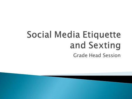 Grade Head Session.  Sexting is the act of sending sexually explicit messages and/or photographs, primarily between mobile phones.sexually explicit.
