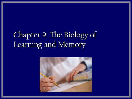 Chapter 9: The Biology of Learning and Memory. Basic History of Learning & Memory  There are 3 people I want you to know: 1. Pavolv 2. Skinner 3. Lashley.