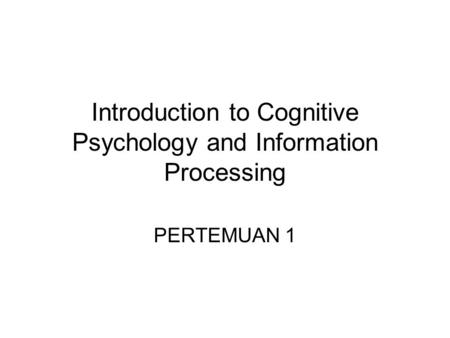 Introduction to Cognitive Psychology and Information Processing