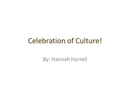 Celebration of Culture! By: Hannah Harrell. Language! My family speaks English but my great grandmother’s family spoke French. This is my family! This.