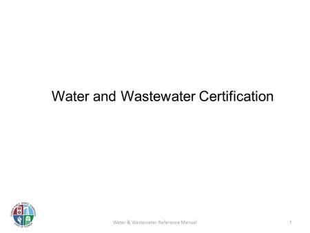 Water and Wastewater Certification 1 Water & Wastewater Reference Manual.