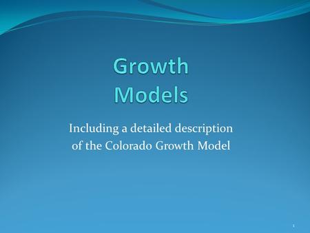 Including a detailed description of the Colorado Growth Model 1.