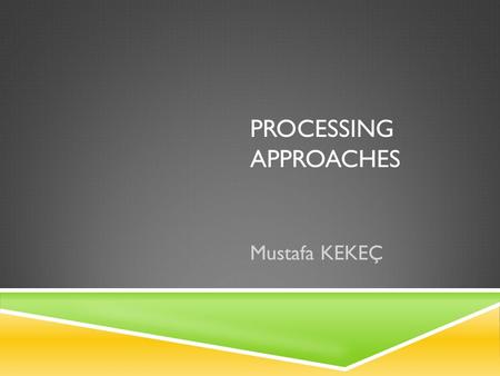 PROCESSING APPROACHES
