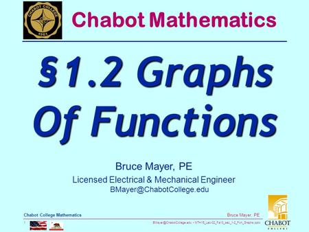 MTH15_Lec-02_Fa13_sec_1-2_Fcn_Graphs.pptx 1 Bruce Mayer, PE Chabot College Mathematics Bruce Mayer, PE Licensed Electrical & Mechanical.