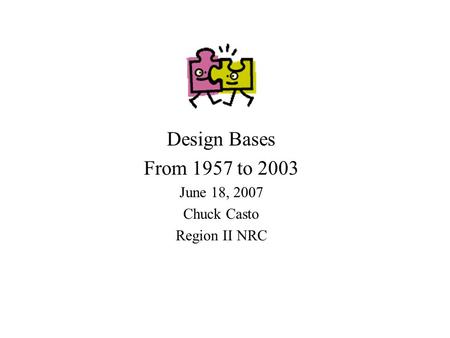 Design Bases From 1957 to 2003 June 18, 2007 Chuck Casto Region II NRC.