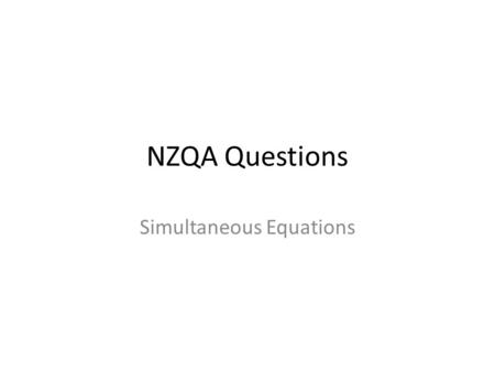 NZQA Questions Simultaneous Equations. Report Write equations Solve equations and report in context Statement Diagram and Geometrical interpretation Generalisation.