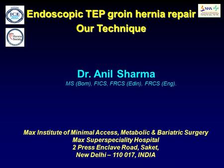1 Dr. Anil Sharma MS (Bom), FICS, FRCS (Edin), FRCS (Eng). Max Institute of Minimal Access, Metabolic & Bariatric Surgery Max Superspeciality Hospital.