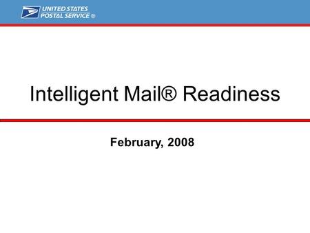 February, 2008 Intelligent Mail® Readiness. 2 Agenda Intelligent Mail® Readiness  Full Service Project Schedule  Intelligent Mail® Releases  Mailer.