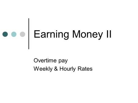 Earning Money II Overtime pay Weekly & Hourly Rates.