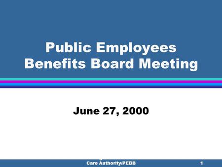 Washington State Health Care Authority/PEBB1 Public Employees Benefits Board Meeting June 27, 2000.