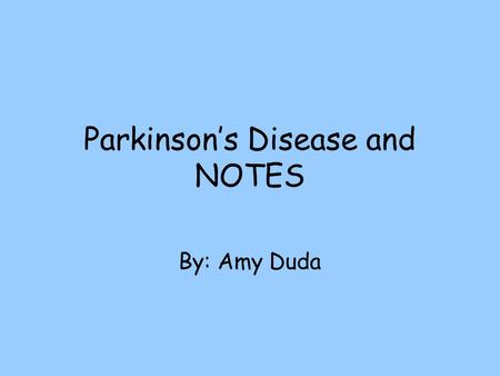 Parkinson’s Disease and NOTES By: Amy Duda. What is Parkinson’s? Nerve cells use a brain chemical, dopamine, to help control muscle movement. Parkinson’s.