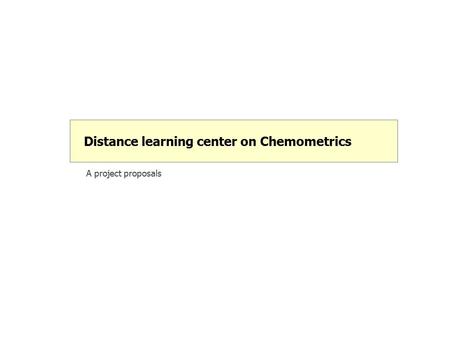 A project proposals Distance learning center on Chemometrics.