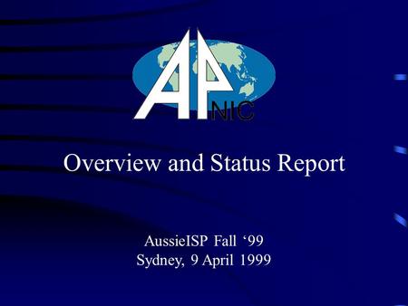 AussieISP Fall ‘99 Sydney, 9 April 1999 Overview and Status Report.
