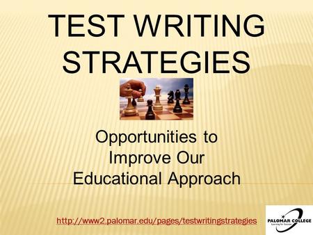 TEST WRITING STRATEGIES Opportunities to Improve Our Educational Approach.