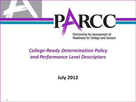 College-Ready Determination Policy and Performance Level Descriptors July 2012 1.