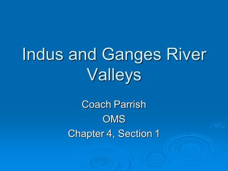 Indus and Ganges River Valleys Coach Parrish OMS Chapter 4, Section 1.