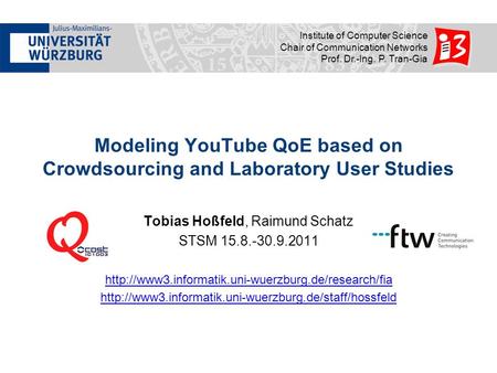Institute of Computer Science Chair of Communication Networks Prof. Dr.-Ing. P. Tran-Gia Modeling YouTube QoE based on Crowdsourcing and Laboratory User.