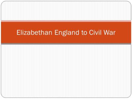 Elizabethan England to Civil War
