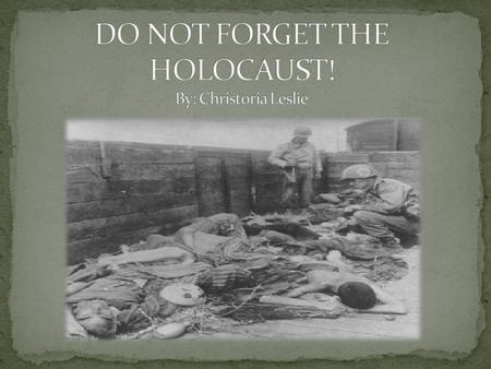 Why not? We should NOT forget about the Holocaust! The holocaust was a very important piece of our history. If we forget about the Holocaust, ignore,