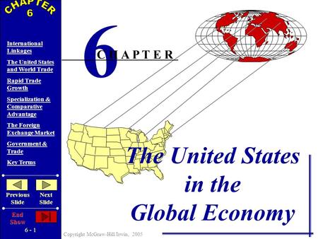 6 - 1 Copyright McGraw-Hill/Irwin, 2005 International Linkages The United States and World Trade Rapid Trade Growth Specialization & Comparative Advantage.