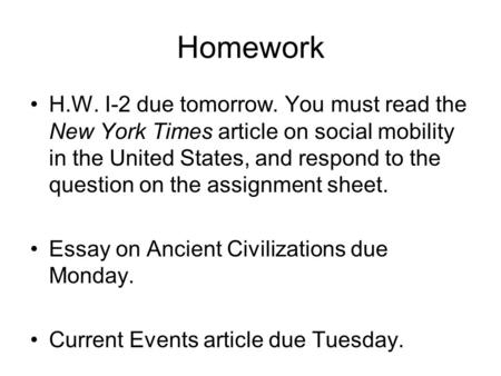 Homework H.W. I-2 due tomorrow. You must read the New York Times article on social mobility in the United States, and respond to the question on the assignment.
