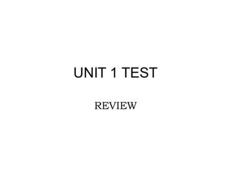 UNIT 1 TEST REVIEW.