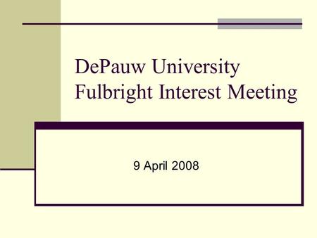DePauw University Fulbright Interest Meeting 9 April 2008.