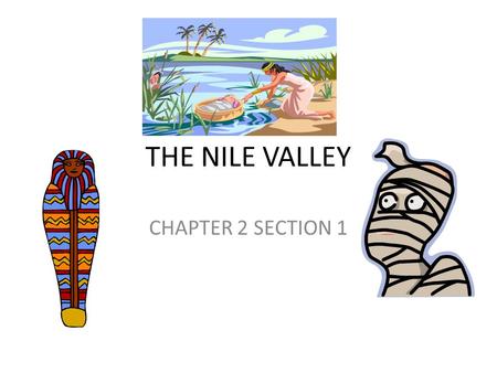 THE NILE VALLEY CHAPTER 2 SECTION 1.