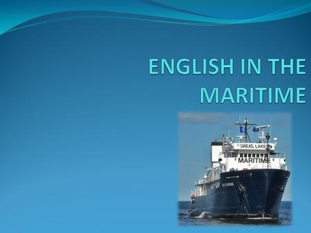 Language used globally Gained some qualities For example,Maritime English According to Culic-Viskota and Kalebota (2013), Maritime English had been seated.