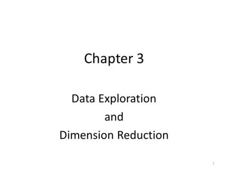Chapter 3 Data Exploration and Dimension Reduction 1.