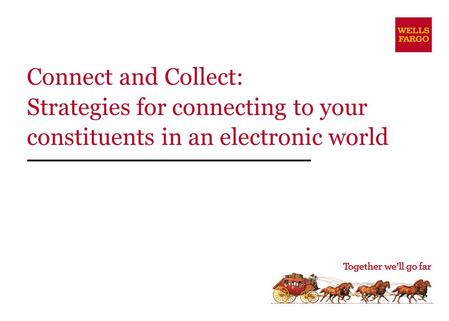 Connect and Collect: Strategies for connecting to your constituents in an electronic world.