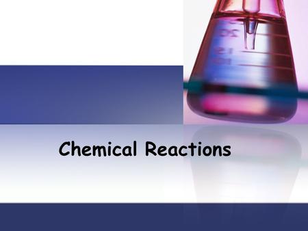 Chemical Reactions. A change in which one or more substances are converted to different substances. A+B  C+D REACTANTSPRODUCTS.