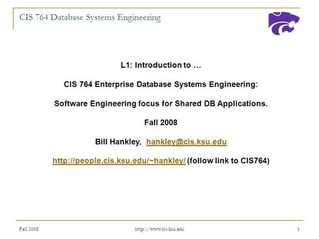 Fall 2008  1 CIS 764 Database Systems Engineering L1: Introduction to … CIS 764 Enterprise Database Systems Engineering: Software.