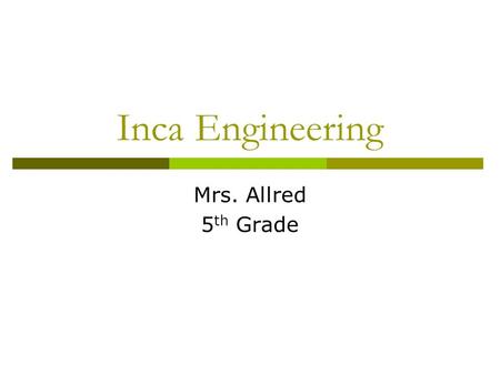 Inca Engineering Mrs. Allred 5th Grade.